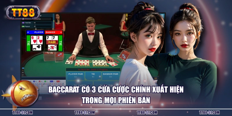 Baccarat có 3 cửa cược chính xuất hiện trong mọi phiên bản