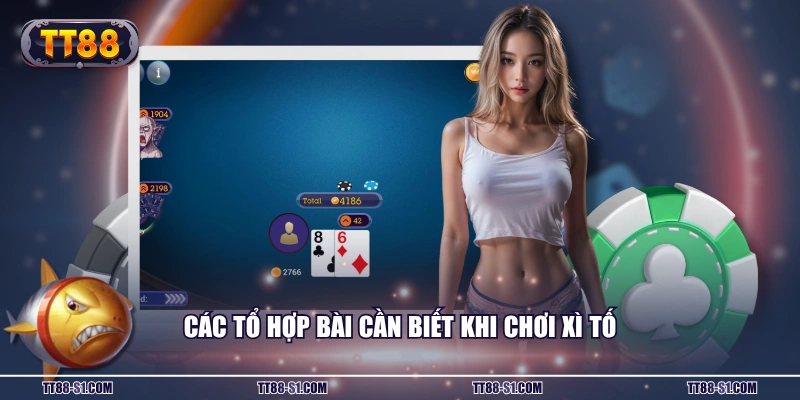 Các tổ hợp bài cần biết khi chơi Xì Tố
