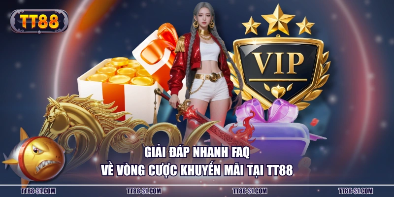Giải đáp nhanh FAQ về vòng cược khuyến mãi tại TT88