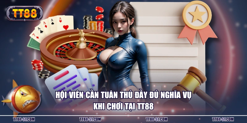 Hội viên cần tuân thủ đầy đủ nghĩa vụ khi chơi tại TT88