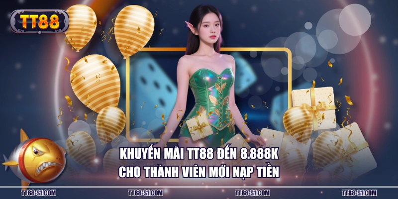 Khuyến mãi TT88 đến 8.888K cho thành viên mới nạp tiền